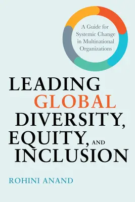 Conducerea diversității, echității și incluziunii globale: Un ghid pentru schimbarea sistemică în organizațiile multinaționale - Leading Global Diversity, Equity, and Inclusion: A Guide for Systemic Change in Multinational Organizations