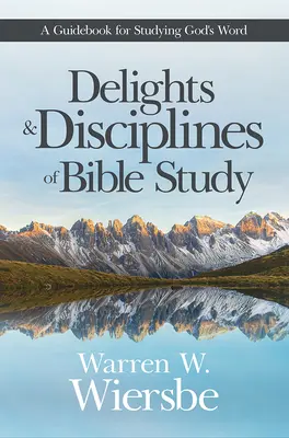 Deliciile și disciplinele studiului biblic: Un ghid pentru studierea Cuvântului lui Dumnezeu - Delights and Disciplines of Bible Study: A Guidebook for Studying God's Word