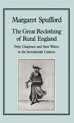 The Great Reclothing of Rural England: Petty Chapman și marfa lor în secolul al XVII-lea - The Great Reclothing of Rural England: Petty Chapman and Their Wares in the Seventeenth Century