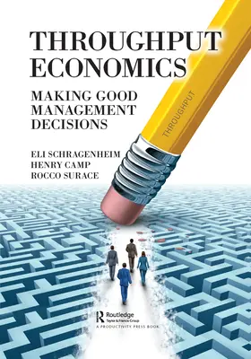 Throughput Economics: Luarea unor decizii bune de management - Throughput Economics: Making Good Management Decisions
