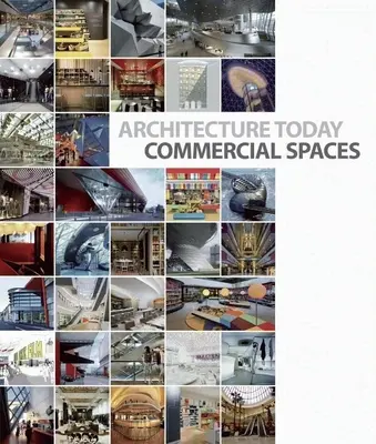 Arhitectura astăzi: Spații comerciale - Architecture Today: Commercial Spaces
