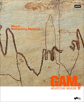 Gam. 17: Lemnul. Regândirea materialului - Gam. 17: Wood. Rethinking Material
