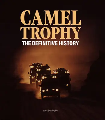 Trofeul Camel: Istoria definitivă - Camel Trophy: The Definitive History