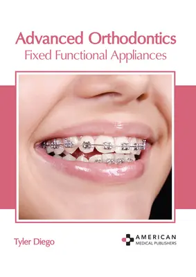 Ortodonție avansată: Aparate funcționale fixe - Advanced Orthodontics: Fixed Functional Appliances