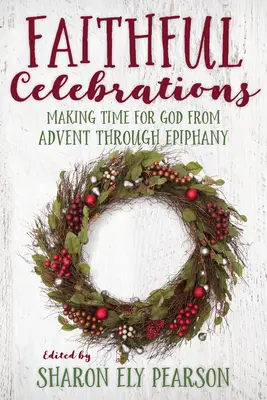 Sărbători credincioase: Să ne facem timp pentru Dumnezeu din Advent până la Epifanie - Faithful Celebrations: Making Time for God from Advent Through Epiphany