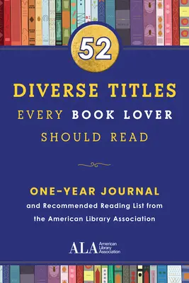 52 de titluri diverse pe care fiecare iubitor de cărți ar trebui să le citească: A One Year Journal and Recommended Reading List from the American Library Association - 52 Diverse Titles Every Book Lover Should Read: A One Year Journal and Recommended Reading List from the American Library Association