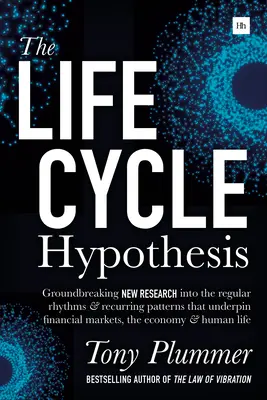 Ipoteza ciclului de viață: Noi cercetări revoluționare cu privire la ritmurile regulate și modelele recurente care stau la baza piețelor financiare, a economiei - The Life Cycle Hypothesis: Groundbreaking New Research Into the Regular Rhythms and Recurring Patterns That Underpin Financial Markets, the Econo