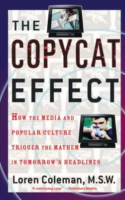 Efectul copycat: Cum declanșează mass-media și cultura populară haosul din titlurile de mâine - The Copycat Effect: How the Media and Popular Culture Trigger the Mayhem in Tomorrow's Headlines