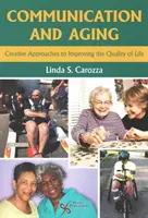 Comunicare și îmbătrânire - Abordări creative pentru îmbunătățirea calității vieții - Communication and Aging - Creative Approaches to Improving the Quality of Life