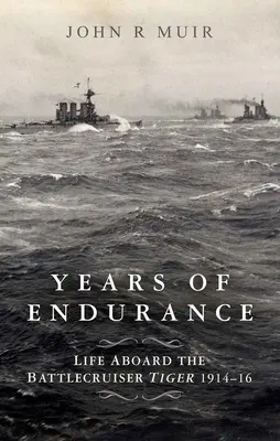 Ani de anduranță: Viața la bordul Battlecruiser Tiger 1914-16 - Years of Endurance: Life Aboard the Battlecruiser Tiger 1914-16