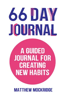 Jurnal de 66 de zile: Un jurnal ghidat pentru crearea de noi obiceiuri (Healthy Habits, Activity Tracker) - 66 Day Journal: A Guided Journal for Creating New Habits (Healthy Habits, Activity Tracker)
