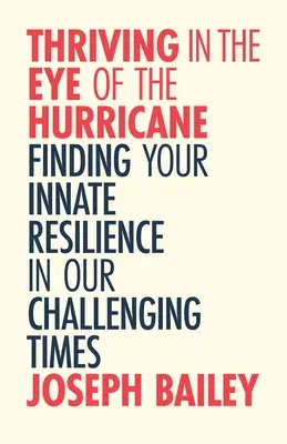 Thriving in the Eye of the Hurricane: Descoperirea rezilienței în vremuri tulburi (Find Your Inner Strength) - Thriving in the Eye of the Hurricane: Unlocking Resilience in Turbulent Times (Find Your Inner Strength)