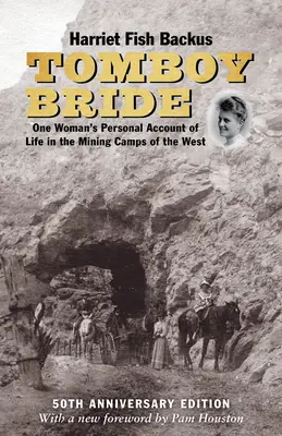 Tomboy Bride, ediția aniversară de 50 de ani: Relatarea personală a unei femei despre viața în taberele miniere din vest - Tomboy Bride, 50th Anniversary Edition: One Woman's Personal Account of Life in Mining Camps of the West