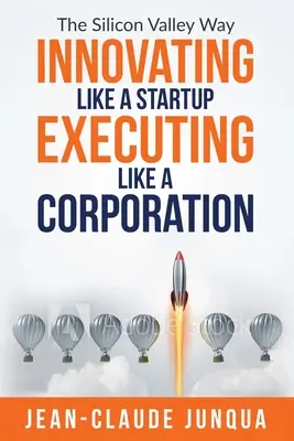 Inovarea ca un start-up Executarea ca o corporație - Innovating Like A Startup Executing Like A Corporation