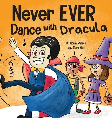 Niciodată să nu dansezi cu un Dracula: A Funny Rhyming, Read Aloud Picture Book - Never EVER Dance with a Dracula: A Funny Rhyming, Read Aloud Picture Book