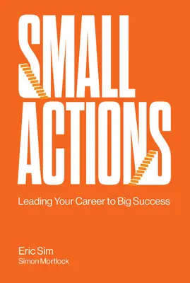Mici acțiuni: Condu-ți cariera spre un mare succes - Small Actions: Leading Your Career to Big Success