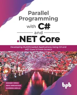 Programare paralelă cu C# și .NET Core: Developing Multithreaded Applications Using C# and .NET Core 3.1 from Scratch - Parallel Programming with C# and .NET Core: Developing Multithreaded Applications Using C# and .NET Core 3.1 from Scratch