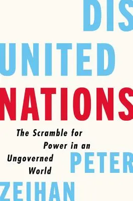 Disunited Nations: Lupta pentru putere într-o lume neguvernată: The Scramble for Power in an Ungoverned World - Disunited Nations: The Scramble for Power in an Ungoverned World
