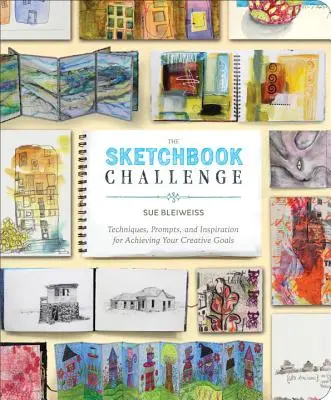 The Sketchbook Challenge: Tehnici, îndemnuri și inspirație pentru a-ți atinge obiectivele creative - The Sketchbook Challenge: Techniques, Prompts, and Inspiration for Achieving Your Creative Goals