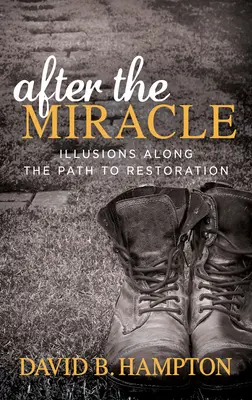 După miracol: Iluzii de-a lungul drumului spre restaurare - After the Miracle: Illusions Along the Path to Restoration