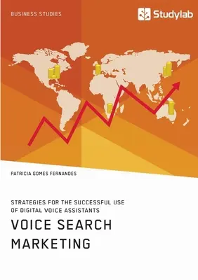 Voice Search Marketing. Strategii pentru utilizarea cu succes a asistenților vocali digitali - Voice Search Marketing. Strategies for the successful use of digital voice assistants