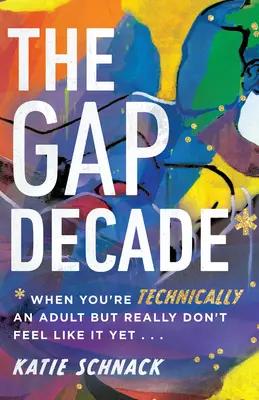 Deceniul Gap: Când ești, tehnic vorbind, un adult, dar nu te simți încă ca atare - The Gap Decade: When You're Technically an Adult But Really Don't Feel Like It Yet