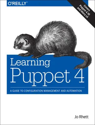 Învățarea Puppet 4: Un ghid pentru gestionarea și automatizarea configurației - Learning Puppet 4: A Guide to Configuration Management and Automation