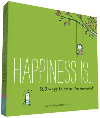 Happiness Is . . . 500 Ways to Be in the Moment: (Cărți despre Mindfulness, Cadouri fericite) - Happiness Is . . . 500 Ways to Be in the Moment: (Books about Mindfulness, Happy Gifts)