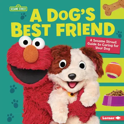 Cel mai bun prieten al unui câine: Un ghid Sesame Street (R) pentru îngrijirea câinelui tău - A Dog's Best Friend: A Sesame Street (R) Guide to Caring for Your Dog