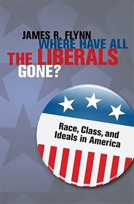 Where Have All the Liberals Gone? Rasă, clasă și idealuri în America - Where Have All the Liberals Gone?: Race, Class, and Ideals in America