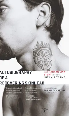 Autobiografia unui skinhead în recuperare: Povestea lui Frank Meeink spusă lui Jody M. Roy, Ph.D. - Autobiography of a Recovering Skinhead: The Frank Meeink Story as Told to Jody M. Roy, Ph.D.