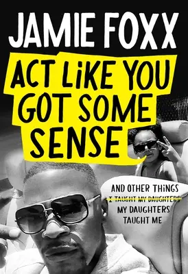 Poartă-te ca și cum ai avea ceva minte: And Other Things My Daughters Taught Me - Act Like You Got Some Sense: And Other Things My Daughters Taught Me