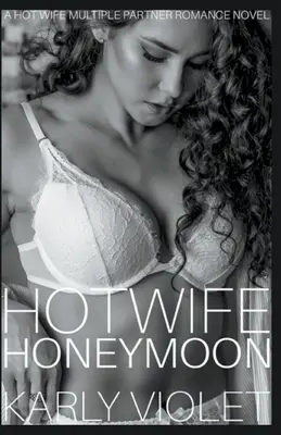 Luna de miere a soției fierbinți - Un roman de dragoste cu parteneri multipli al soției fierbinți - Hotwife Honeymoon - A Hot Wife Multiple Partner Romance Novel