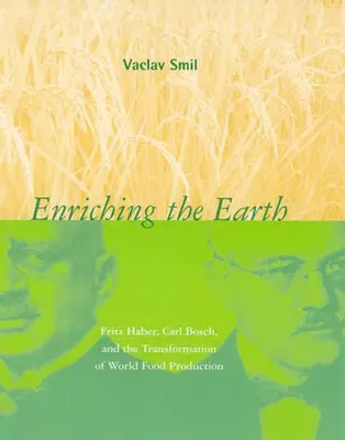 Îmbogățirea Pământului: Fritz Haber, Carl Bosch și transformarea producției mondiale de alimente - Enriching the Earth: Fritz Haber, Carl Bosch, and the Transformation of World Food Production