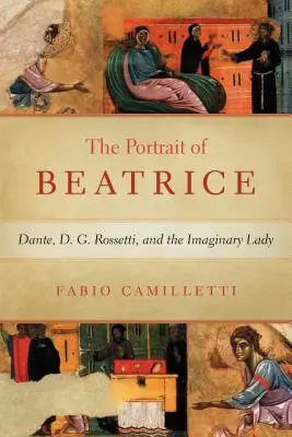 Portretul lui Beatrice: Dante, D. G. Rossetti și doamna imaginară - Portrait of Beatrice: Dante, D. G. Rossetti, and the Imaginary Lady