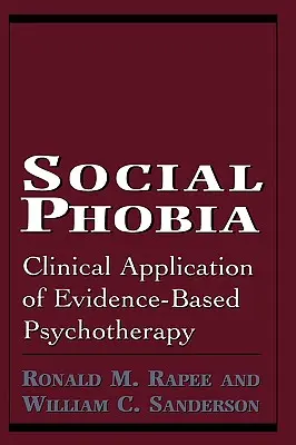 Fobia socială: Aplicarea clinică a psihoterapiei bazate pe dovezi - Social Phobia: Clinical Application of Evidence-Based Psychotherapy
