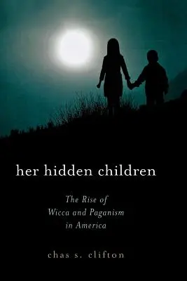 Copiii ei ascunși: Ascensiunea Wicca și a păgânismului în America - Her Hidden Children: The Rise of Wicca and Paganism in America