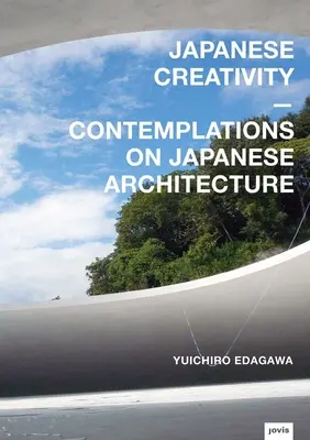 Creativitatea japoneză: Contemplații asupra arhitecturii japoneze - Japanese Creativity: Contemplations on Japanese Architecture