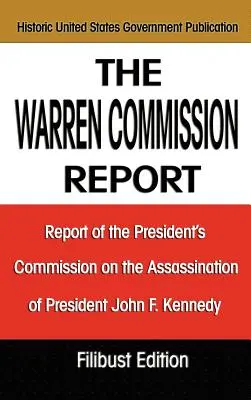 Raportul Comisiei Warren: Raportul Comisiei președintelui privind asasinarea președintelui John F. Kennedy - The Warren Commission Report: Report of the President's Commission on the Assassination of President John F. Kennedy