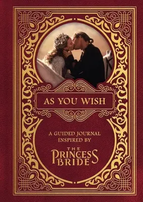 As You Wish: Un jurnal ghidat inspirat de Prințesa Mireasă - As You Wish: A Guided Journal Inspired by the Princess Bride