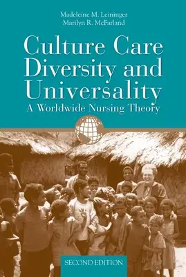 Culture Care Diversity & Universality: O teorie mondială a îngrijirii: O teorie mondială a îngrijirii - Culture Care Diversity & Universality: A Worldwide Nursing Theory: A Worldwide Nursing Theory