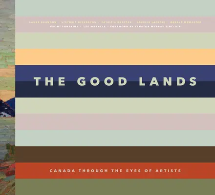 The Good Lands: Canada prin ochii artiștilor săi - The Good Lands: Canada Through the Eyes of Its Artists