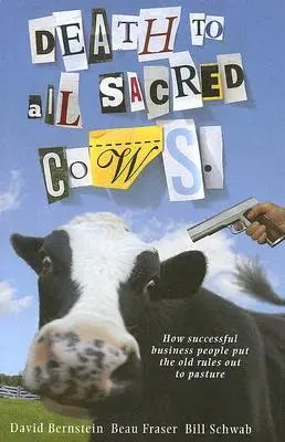 Moarte tuturor vacilor sacre: Cum pun întreprinderile de succes regulile vechi la păstrare - Death to All Sacred Cows: How Successful Businesses Put the Old Rules Out to Pasture