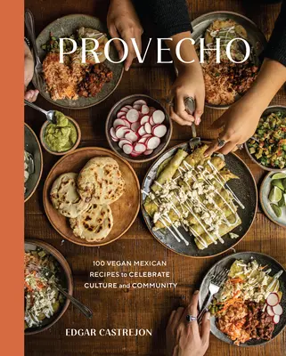 Provecho: 100 de rețete mexicane vegane pentru a sărbători cultura și comunitatea [O carte de bucate] - Provecho: 100 Vegan Mexican Recipes to Celebrate Culture and Community [A Cookbook]