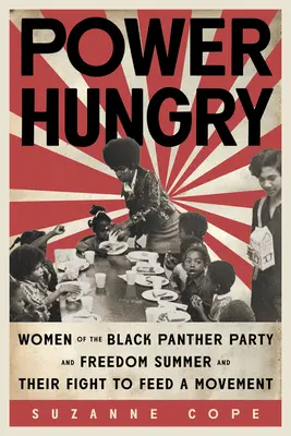 Foame de putere: Femeile din Black Panther Party și Freedom Summer și lupta lor pentru a hrăni o mișcare - Power Hungry: Women of the Black Panther Party and Freedom Summer and Their Fight to Feed a Movement