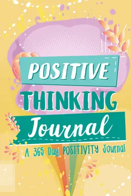 Jurnalul gândirii pozitive: A 365 Day Positivity Journal (Afirmații pozitive pentru copii; Jurnal și jurnal de recunoștință) - Positive Thinking Journal: A 365 Day Positivity Journal (Positive Affirmations for Kids; Gratitude Journal and Diary)