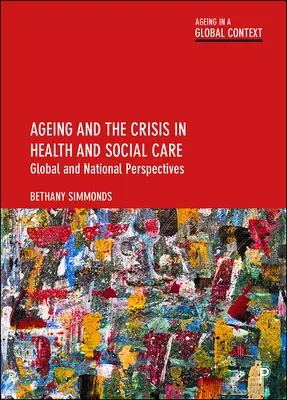 Îmbătrânirea și criza din domeniul sănătății și asistenței sociale: Perspective globale și naționale - Ageing and the Crisis in Health and Social Care: Global and National Perspectives