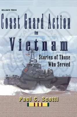 Acțiunea Pazei de Coastă în Vietnam: Poveștile celor care au servit - Coast Guard Action in Vietnam: Stories of Those Who Served