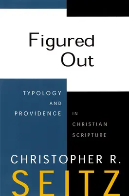 Figured Out: Tipologie și providență în Scriptura creștină - Figured Out: Typology and Providence in Christian Scripture