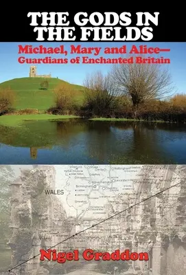 Zeii de pe câmp: Michael, Mary și Alice: Gardienii Britaniei fermecate - The Gods in the Fields: Michael, Mary and Alice: Guardians of Enchanted Britain